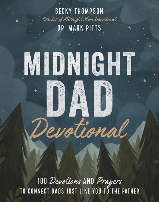 Midnight Dad Devotional: 100 Devotions and Prayers to Connect Dads Just Like you to the Father